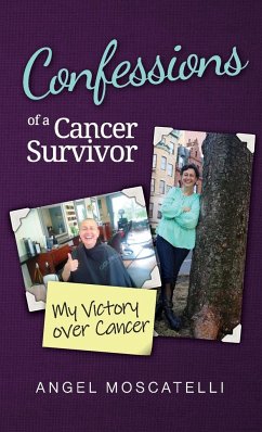 Confessions of a Cancer Survivor - My Victory over Cancer - Moscatelli, Angel