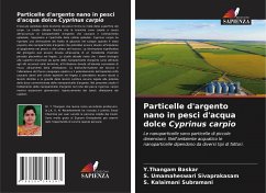 Particelle d'argento nano in pesci d'acqua dolce Cyprinus carpio - Baskar, Y.Thangam;Sivaprakasam, S. Umamaheswari;Subramani, S. Kalaimani