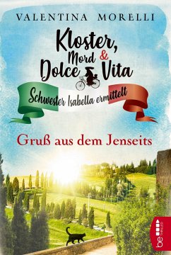 Gruß aus dem Jenseits / Kloster, Mord und Dolce Vita Bd.6 - Morelli, Valentina