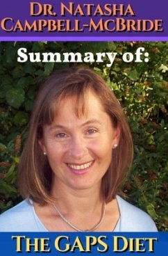 Dr. Natasha Campbell-McBride: Summary of The GAPS diet. Gut and Psychology Syndrome - Campbell-McBride, Dr. Natasha