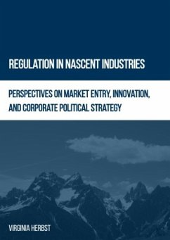 Regulation in Nascent Industries: Perspectives on Market Entry, Innovation, and Corporate Political Strategy - Herbst, Virginia