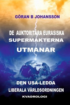 De Auktoritära Eurasiska Supermakterna utmanar den USA-ledda Liberala Världsordningen (eBook, ePUB)