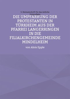 Die Umpfarrung der Protestanten in Türkheim aus der Pfarrei Langer-ringen in die Filialkirchengemeinde Mindelheim (eBook, ePUB)