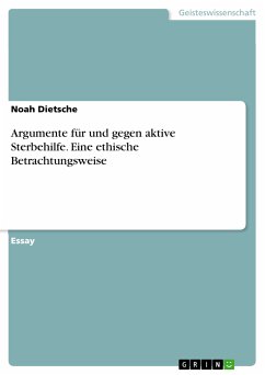 Argumente für und gegen aktive Sterbehilfe. Eine ethische Betrachtungsweise (eBook, PDF) - Dietsche, Noah