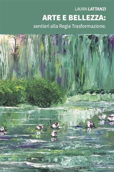 ARTE E BELLEZZA: sentieri alla Regia Trasformazione. (eBook, ePUB)