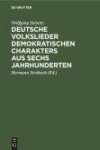 Deutsche Volkslieder demokratischen Charakters aus sechs Jahrhunderten