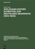 Wolfgang Ratkes Schriften zur Deutschen Grammatik (1612¿1630)