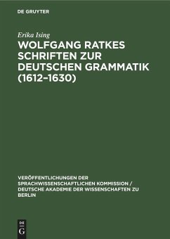 Wolfgang Ratkes Schriften zur Deutschen Grammatik (1612¿1630) - Ising, Erika