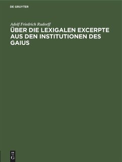 Über die Lexigalen Excerpte aus den Institutionen des Gaius - Rudorff, Adolf Friedrich