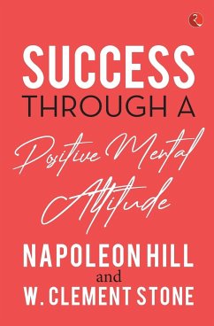 SUCCESS THROUGH A POSITIVE MENTAL ATTITUDE - Hill, Napoleon