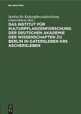 Das Institut für Kulturpflanzenforschung der Deutschen Akademie der Wissenschaften zu Berlin in Gatersleben Krs Aschersleben