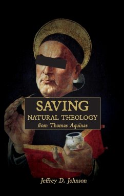 Saving Natural Theology from Thomas Aquinas - Johnson, Jeffrey D.