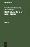 Ulrich von Wilamowitz-Moellendorff: Der Glaube der Hellenen. Band 1