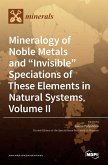 Mineralogy of Noble Metals and &quote;Invisible&quote; Speciations of These Elements in Natural Systems, Volume II