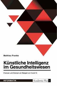 Künstliche Intelligenz im Gesundheitswesen. Chancen und Grenzen am Beispiel von Covid-19 - Franke, Mathieu