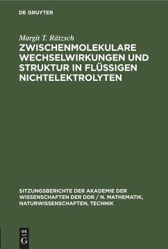 Zwischenmolekulare Wechselwirkungen und Struktur in flüssigen Nichtelektrolyten - Rätzsch, Margit T.