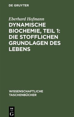 Dynamische Biochemie, Teil 1: Die stofflichen Grundlagen des Lebens - Hofmann, Eberhard