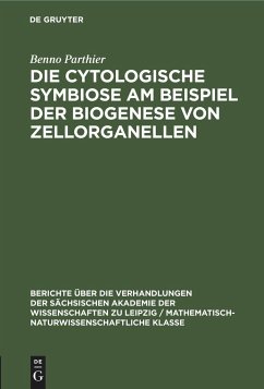 Die Cytologische Symbiose Am Beispiel der Biogenese von Zellorganellen - Parthier, Benno