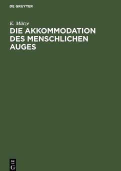 Die Akkommodation des menschlichen Auges - Mütze, K.