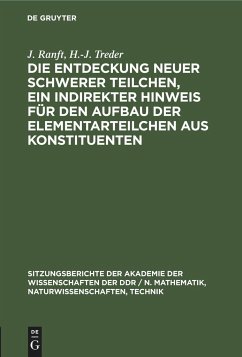 Die Entdeckung neuer schwerer Teilchen, ein indirekter Hinweis für den Aufbau der Elementarteilchen aus Konstituenten - Treder, H. -J.; Ranft, J.