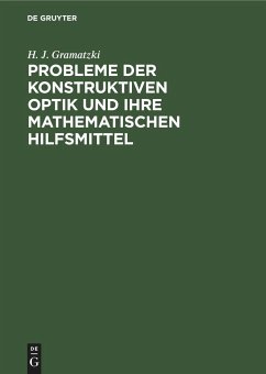 Probleme der konstruktiven Optik und ihre mathematischen Hilfsmittel - Gramatzki, H. J.