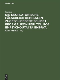 Die neuplatonische, fälschlich dem Galen zugeschriebene Schrift Pros Gauron peri tou pos empsychoutai ta embrya - Galenus