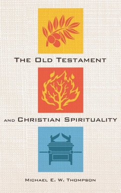 The Old Testament and Christian Spirituality - Thompson, Michael E. W.