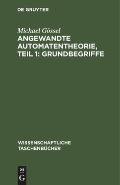 Angewandte Automatentheorie, Teil 1: Grundbegriffe - Gössel, Michael