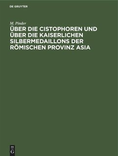 Über die Cistophoren und über die Kaiserlichen Silbermedaillons der Römischen Provinz Asia - Pinder, M.