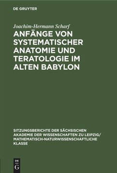 Anfänge von systematischer Anatomie und Teratologie im Alten Babylon - Scharf, Joachim-Hermann