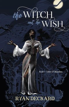 The Witch and the Wish: Tales of Obsedea Book 1 - Deckard, Ryan