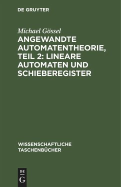 Angewandte Automatentheorie, Teil 2: Lineare Automaten und Schieberegister - Gössel, Michael