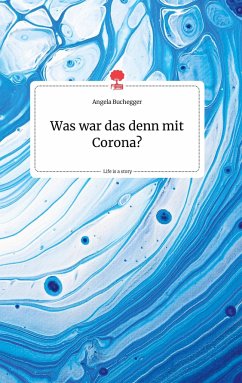 Was war das denn mit Corona? Life is a Story - story.one - Buchegger, Angela