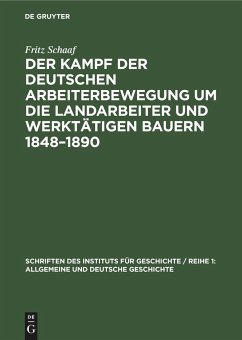 Der Kampf der deutschen Arbeiterbewegung um die Landarbeiter und werktätigen Bauern 1848¿1890 - Schaaf, Fritz