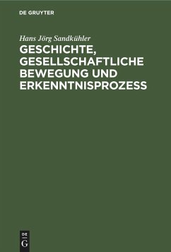 Geschichte, gesellschaftliche Bewegung und Erkenntnisprozess - Sandkühler, Hans Jörg