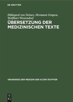 Übersetzung der medizinischen Texte - Deines, Hildegard von;Grapow, Hermann;Westendorf, Wolfhart