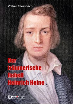 Der träumerische Rebell Heinrich Heine (eBook, PDF) - Ebersbach, Volker