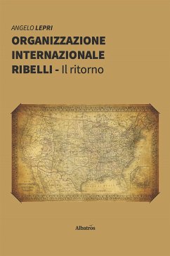 Organizzazione Internazionale Ribelli (eBook, ePUB) - Lepri, Angelo