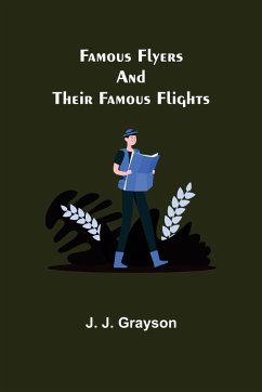 Famous Flyers And Their Famous Flights - J. Grayson, J.