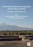 The Neolithic Settlement of Aknashen (Ararat valley, Armenia)
