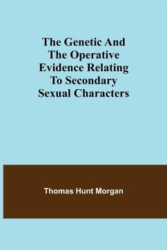 The genetic and the operative evidence relating to secondary sexual characters - Hunt Morgan, Thomas