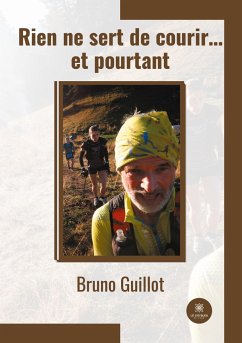 Rien ne sert de courir... et pourtant - Bruno Guillot