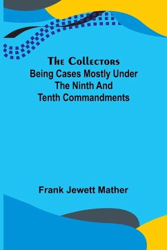 The Collectors; Being Cases mostly under the Ninth and Tenth Commandments - Jewett Mather, Frank