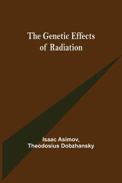 The Genetic Effects of Radiation - Asimov, Isaac; Dobzhansky, Theodosius