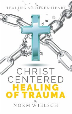 Christ Centered Healing of Trauma - Wielsch, Norm