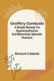 Geoffery Gambado; A Simple Remedy for Hypochondriacism and Melancholy Splenetic Humours