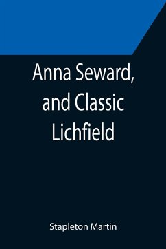 Anna Seward, and Classic Lichfield - Martin, Stapleton