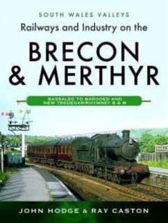 Railways and Industry on the Brecon & Merthyr - Hodge, John; Caston, Ray