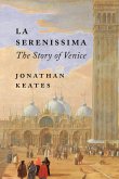 La Serenissima: The Story of Venice