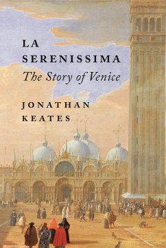 La Serenissima: The Story of Venice - Keates, Jonathan